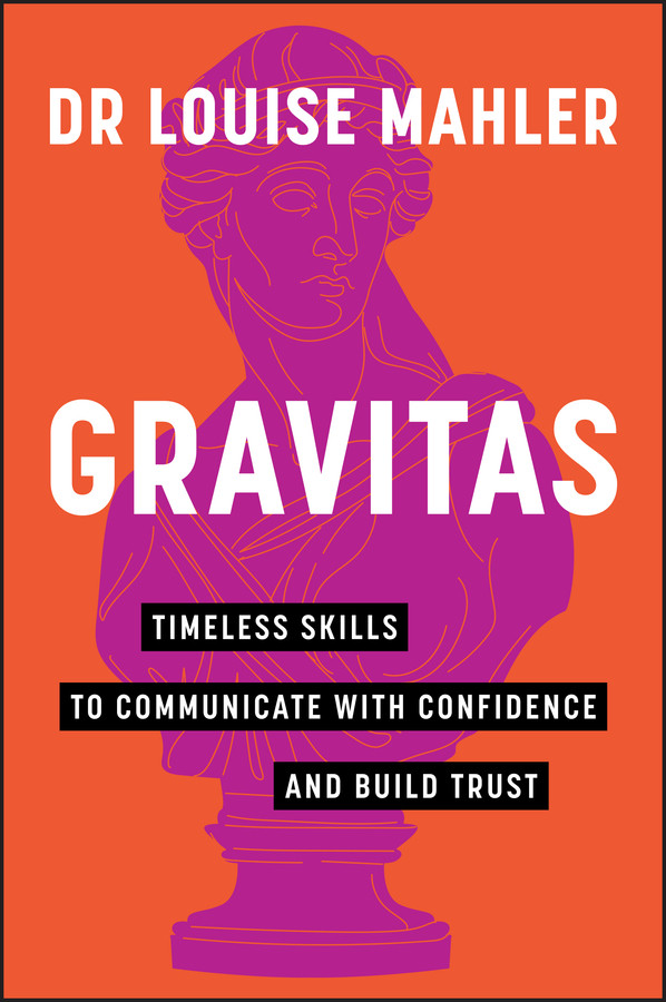 Gravitas: Timeless Skills to Communicate with Confidence and Build Trust book cover by Louise Mahler