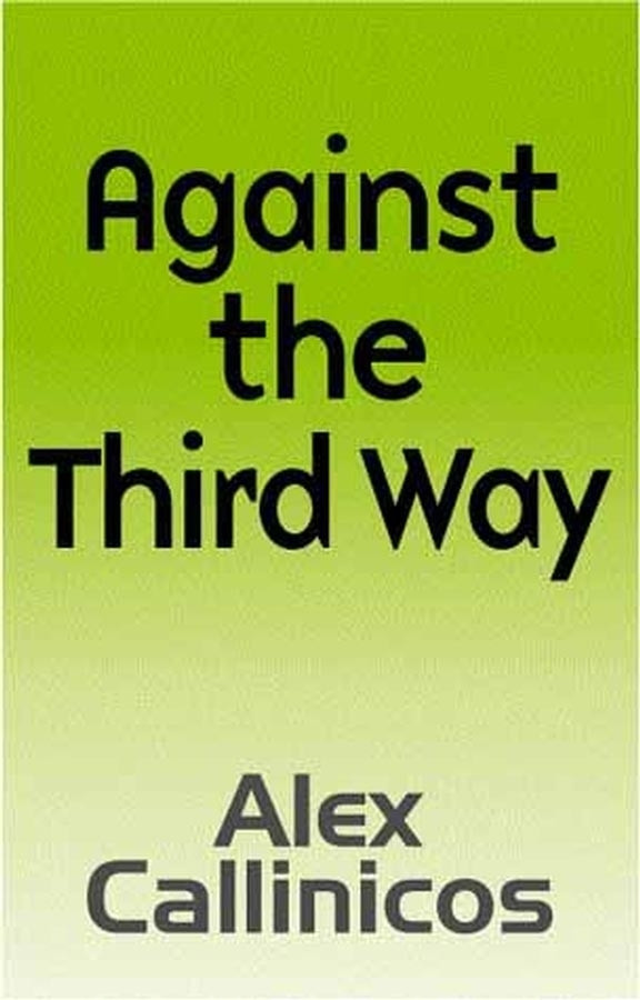 Against the Third Way: An Anti-Capitalist Critique book cover by Alex Callinicos