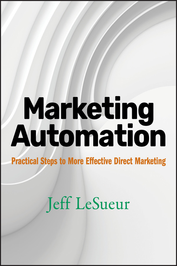 Marketing Automation: Practical Steps to More Effective Direct Marketing (Wiley and SAS Business Series) book cover by Jeff LeSueur