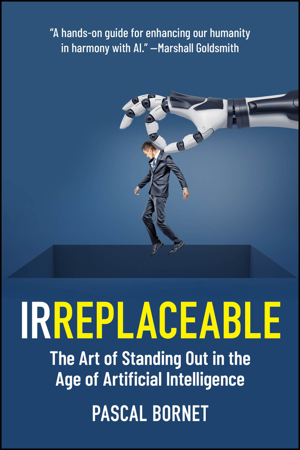 IRREPLACEABLE: The Art of Standing Out in the Age of Artificial Intelligence book cover by Pascal Bornet