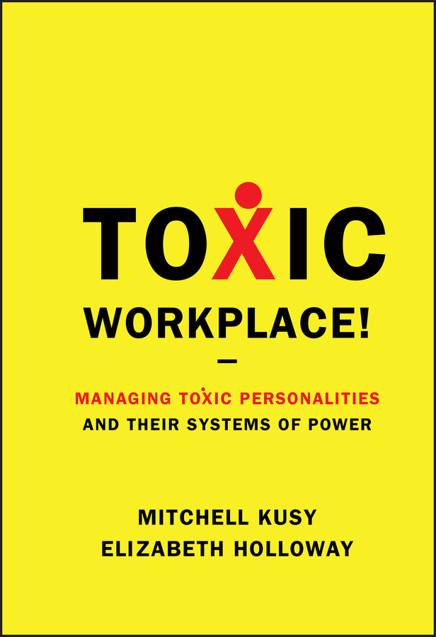 Toxic Workplace!: Managing Toxic Personalities and Their Systems of Power book cover by Mitchell Kusy, Elizabeth Holloway