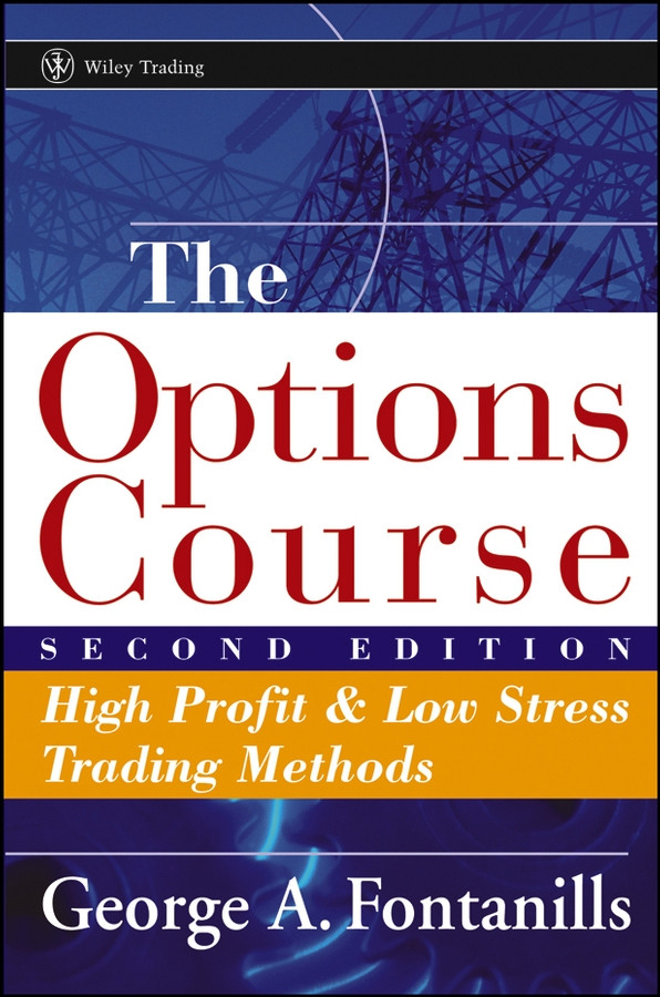 The Options Course: High Profit and Low Stress Trading Methods (Wiley Trading) book cover by George A. Fontanills