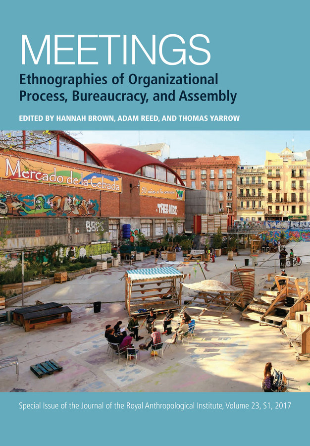 Meetings: Ethnographies of Organizational Process, Bureaucracy and Assembly (Journal of the Royal Anthropological Institute Special Issue Book Series) book cover by Hannah Brown, Adam Reed, Thomas Yarrow