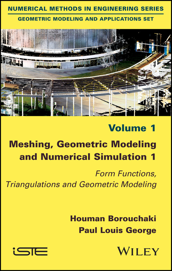 Meshing, Geometric Modeling and Numerical Simulation 1: Form Functions, Triangulations and Geometric Modeling book cover by Houman Borouchaki, Paul Louis George