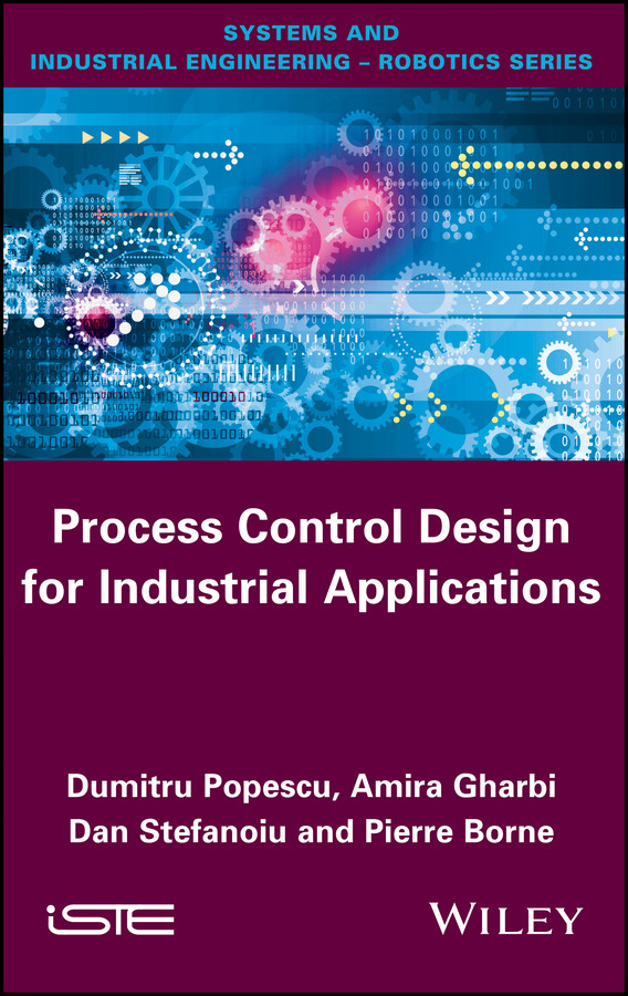 Process Control Design for Industrial Applications book cover by Dumitru Popescu, Amira Gharbi, Dan Stefanoiu, Pierre Borne