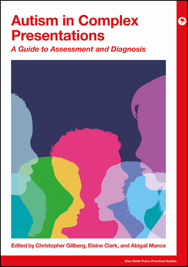 Autism in Complex Presentations: A Guide to Assessment and Diagnosis (Mac Keith Press Practical Guides) book cover by 