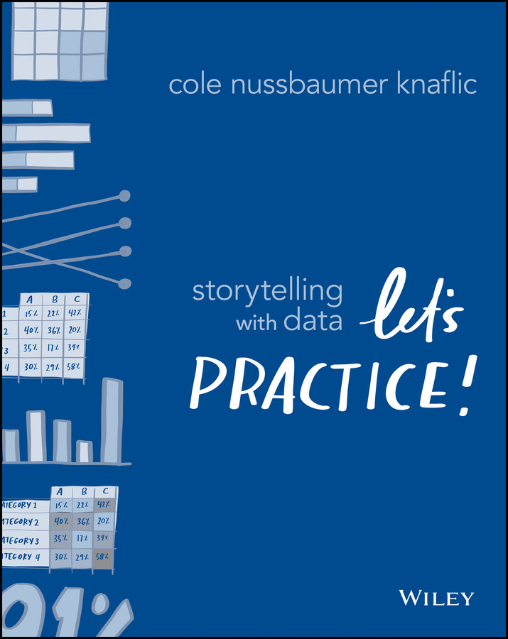 Storytelling with Data: Let's Practice! book cover by Cole Nussbaumer Knaflic