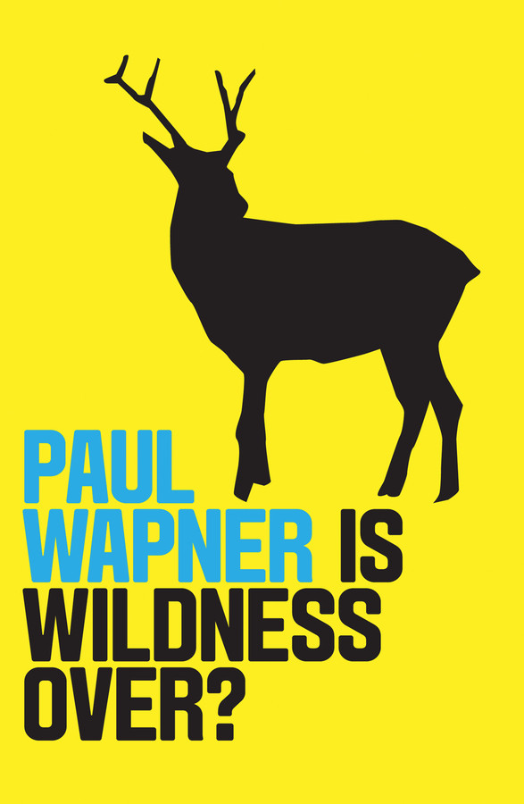 Is Wildness Over? (Environmental Futures) book cover by Paul Wapner