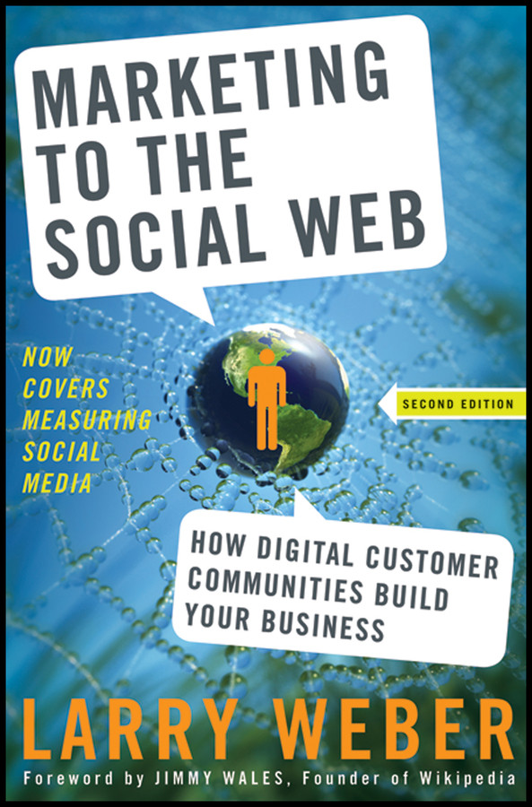 Marketing to the Social Web: How Digital Customer Communities Build Your Business book cover by Larry Weber