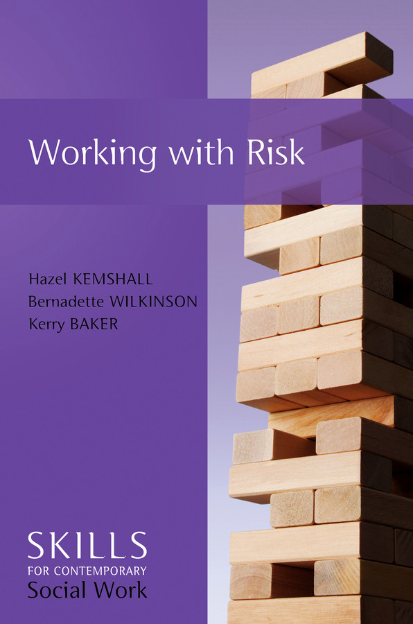 Working with Risk: Skills for Contemporary Social Work (Skills for Contemporary Social Work) book cover by Hazel Kemshall, Bernadette Wilkinson, Kerry Baker
