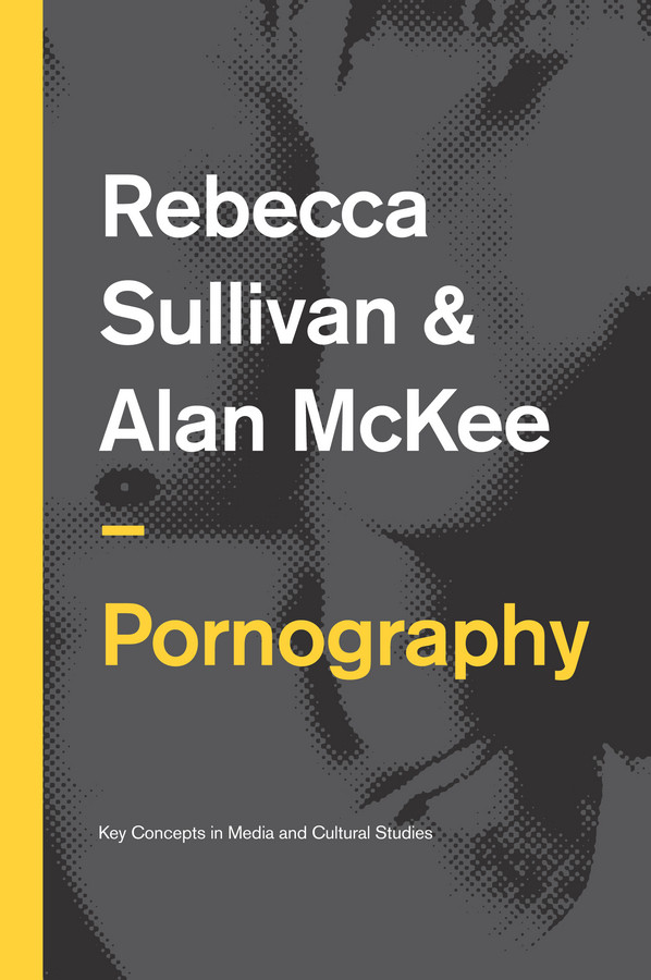 Pornography: Structures, Agency and Performance (Key Concepts in Media and Cultural Studies) book cover by Rebecca Sullivan, Alan McKee