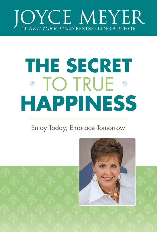 The Secret to True Happiness: Enjoy Today, Embrace Tomorrow book cover by Joyce Meyer