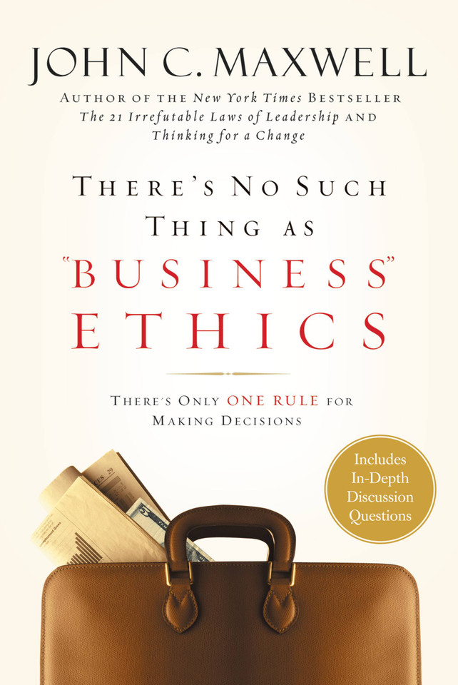 There's No Such Thing as "Business" Ethics: There's Only One Rule for Making Decisions book cover by John C. Maxwell