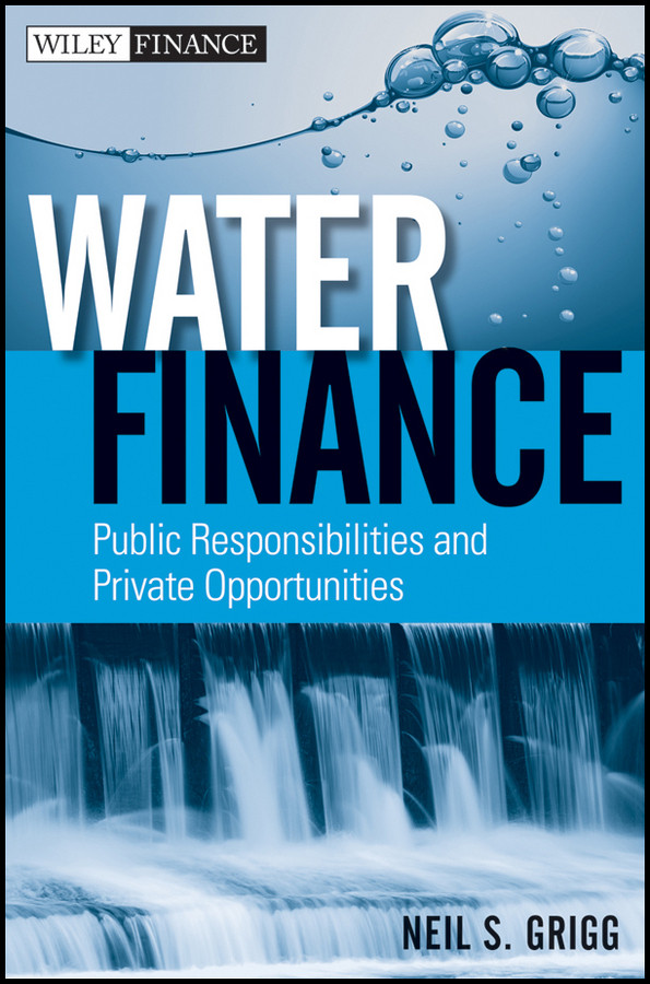 Water Finance: Public Responsibilities and Private Opportunities (Wiley Finance) book cover by Neil S. Grigg