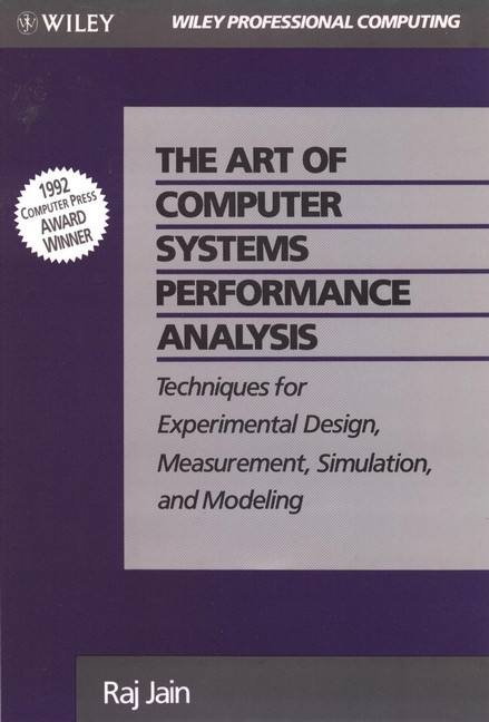 The Art of Computer Systems Performance Analysis: Techniques for Experimental Design, Measurement, Simulation, and Modeling book cover by Raj Jain
