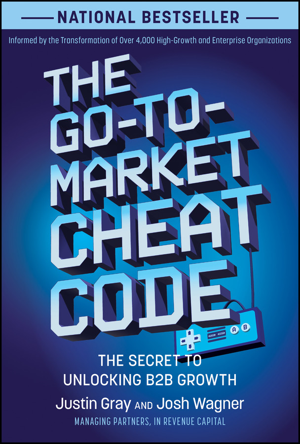 The Go-to-Market Cheat Code: The Secret to Unlocking B2B Growth book cover by Justin Gray, Josh Wagner