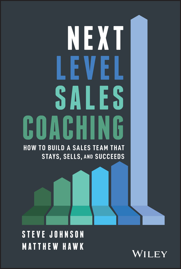 Next Level Sales Coaching: How to Build a Sales Team That Stays, Sells, and Succeeds book cover by Steve Johnson, Matthew Hawk