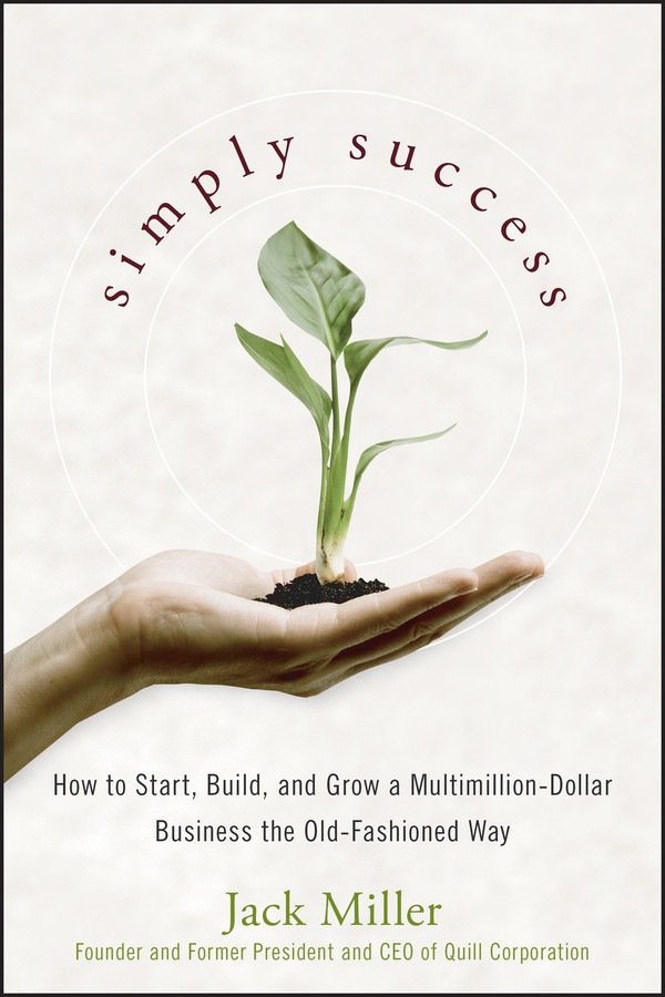 Simply Success: How to Start, Build and Grow a Multimillion Dollar Business the Old-Fashioned Way book cover by Jack Miller