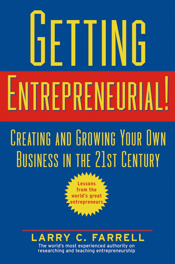 Getting Entrepreneurial!: Creating and Growing Your Own Business in the 21st Century book cover by Larry C. Farrell