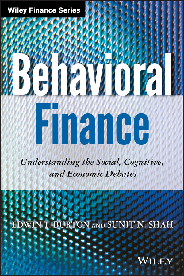 Behavioral Finance: Understanding the Social, Cognitive, and Economic Debates (Wiley Finance) book cover by Edwin T. Burton, Sunit N. Shah
