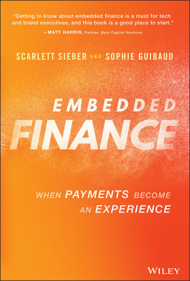 Embedded Finance: When Payments Become An Experience book cover by Scarlett Sieber, Sophie Guibaud