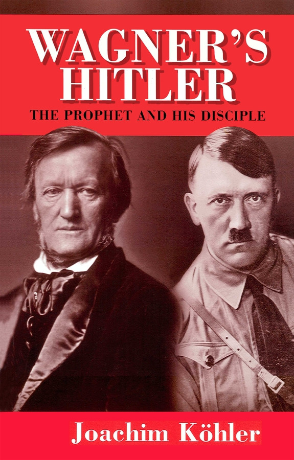 Wagner's Hitler: The Prophet and His Disciple book cover by Joachim Kohler