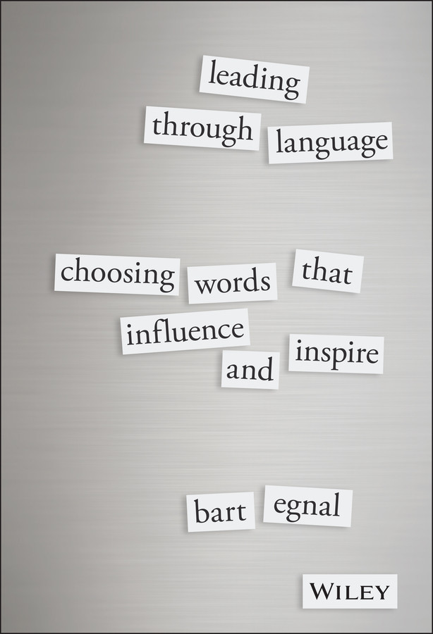 Leading Through Language: Choosing Words That Influence and Inspire book cover by Bart Egnal