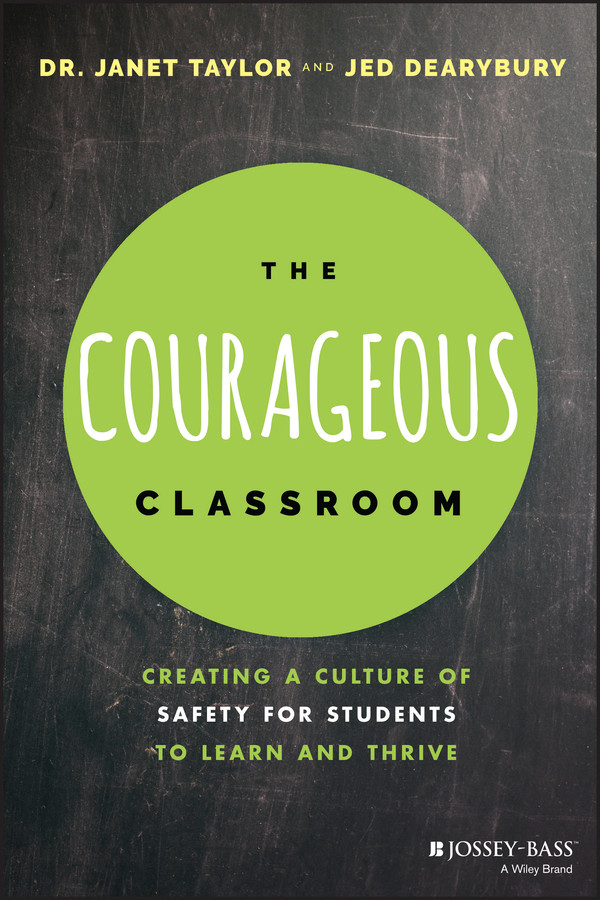 The Courageous Classroom: Creating a Culture of Safety for Students to Learn and Thrive book cover by Janet Taylor, Jed Dearybury