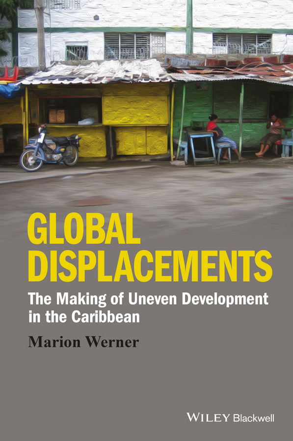 Global Displacements: The Making of Uneven Development in the Caribbean (Antipode Book Series) book cover by Marion Werner