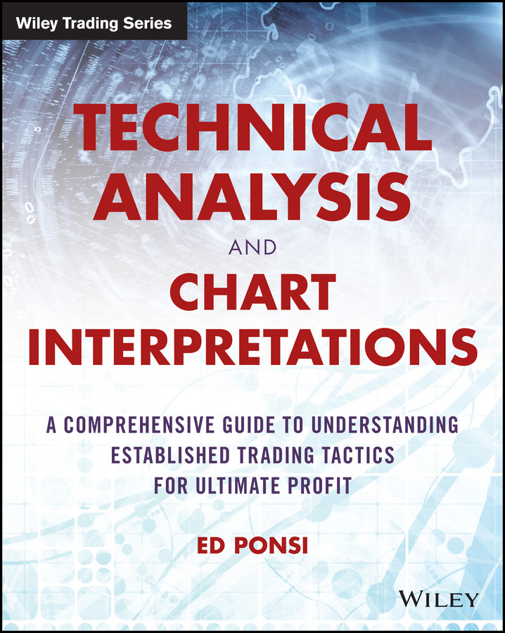 Technical Analysis and Chart Interpretations: A Comprehensive Guide to Understanding Established Trading Tactics for Ultimate Profit (Wiley Trading) book cover by Ed Ponsi