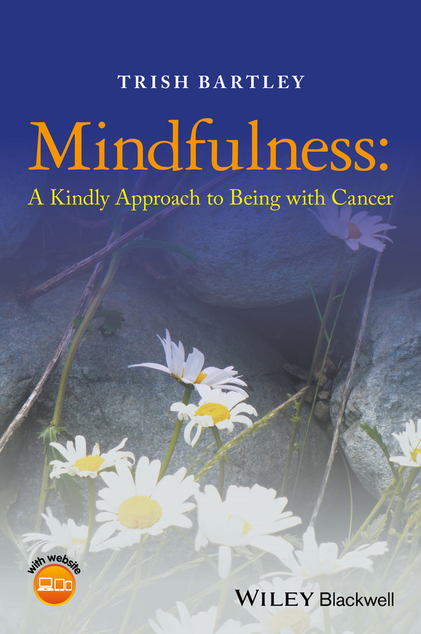 Mindfulness: A Kindly Approach to Being with Cancer book cover by Trish Bartley