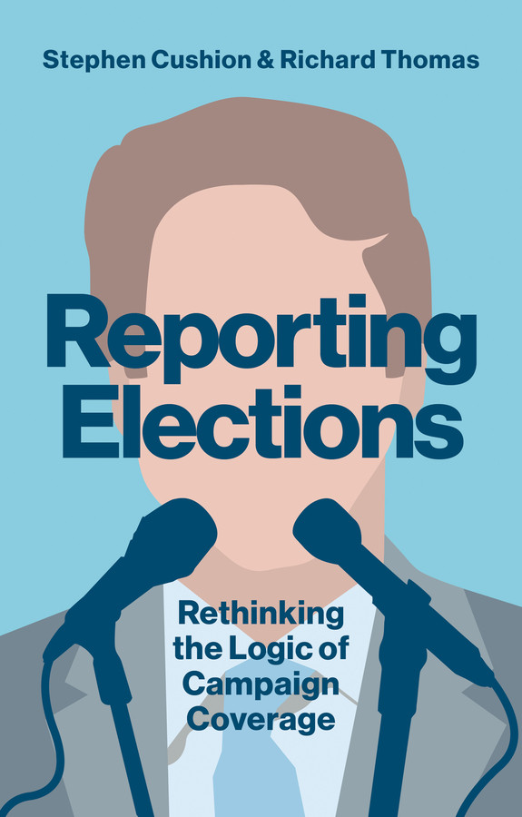 Reporting Elections: Rethinking the Logic of Campaign Coverage (Contemporary Political Communication) book cover by Stephen Cushion, Richard Thomas