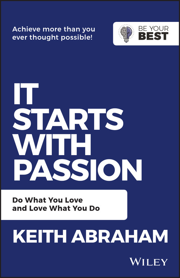It Starts with Passion: Do What You Love and Love What You Do (Be Your Best) book cover by Keith Abraham