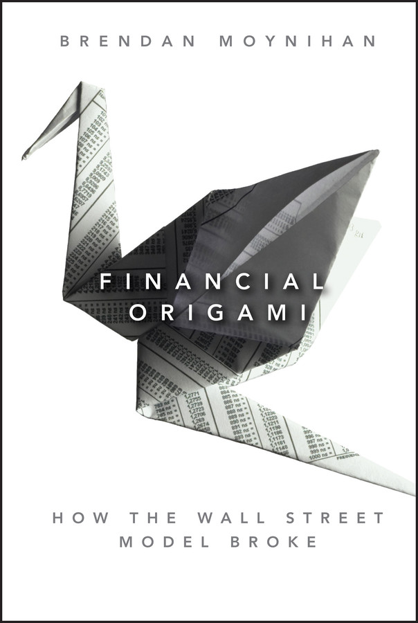 Financial Origami: How the Wall Street Model Broke (Bloomberg) book cover by Brendan Moynihan