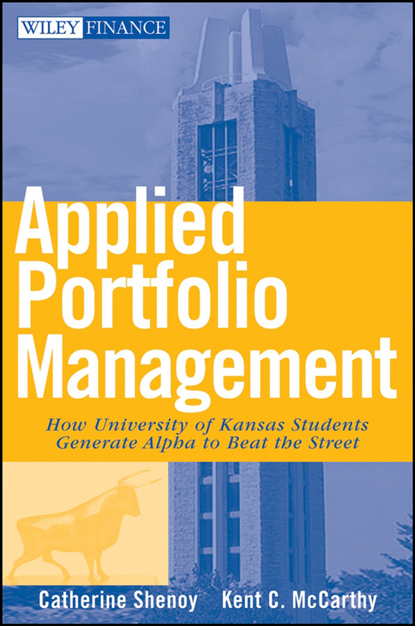 Applied Portfolio Management: How University of Kansas Students Generate Alpha to Beat the Street (Wiley Finance) book cover by Catherine Shenoy, Kent McCarthy