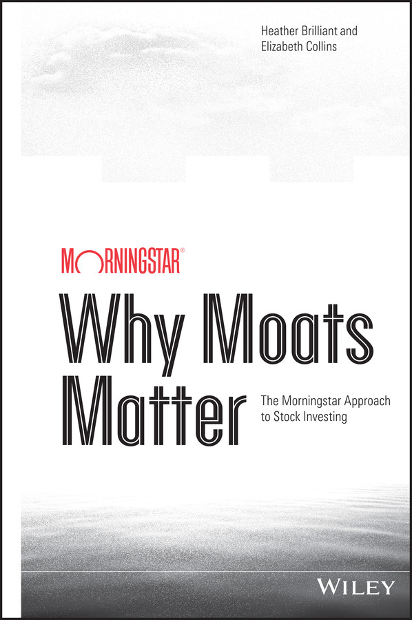 Why Moats Matter: The Morningstar Approach to Stock Investing book cover by Heather Brilliant, Elizabeth Collins