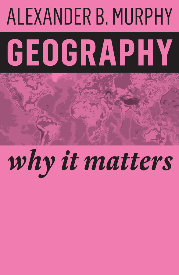 Geography: Why It Matters (Why It Matters) book cover by Alexander B. Murphy