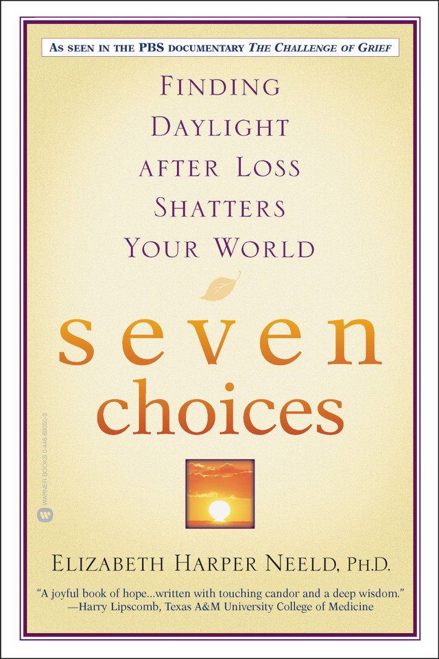 Seven Choices: Finding Daylight after Loss Shatters Your World book cover by Elizabeth Harper Neeld