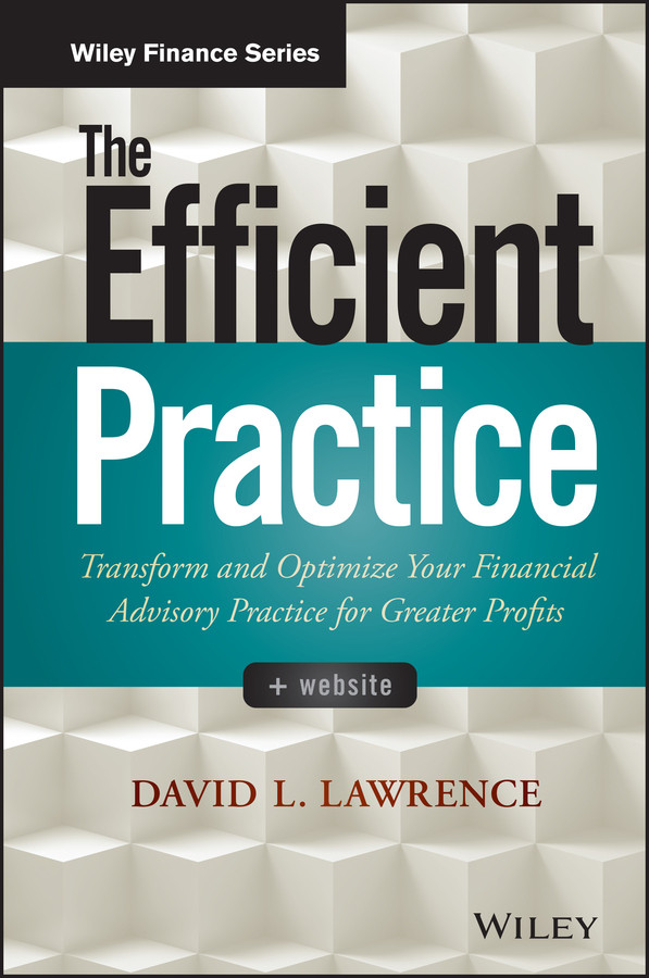The Efficient Practice: Transform and Optimize Your Financial Advisory Practice for Greater Profits (Wiley Finance) book cover by David L. Lawrence