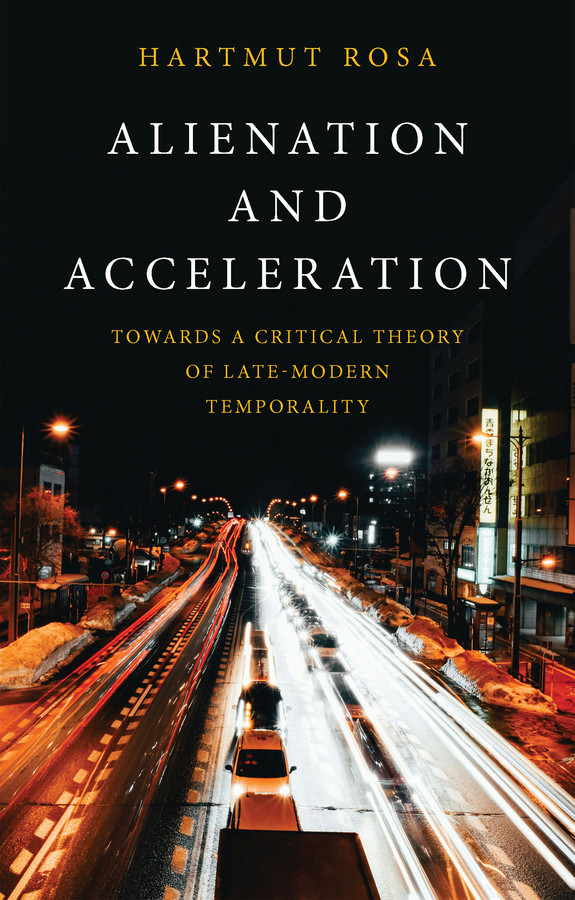 Alienation and Acceleration: Towards a Critical Theory of Late-Modern Temporality book cover by Hartmut Rosa