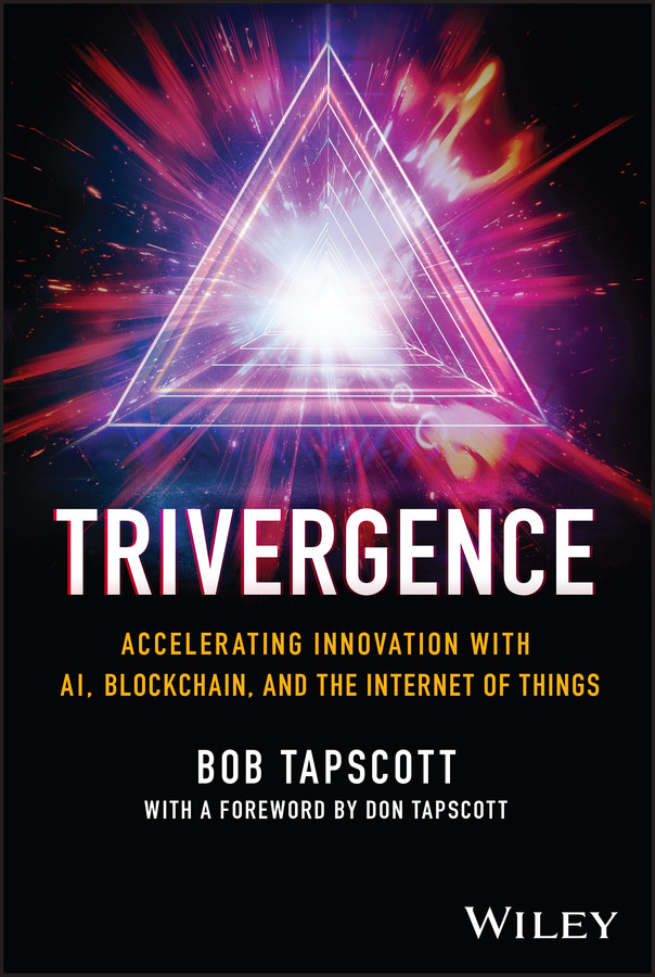Trivergence: Accelerating Innovation with AI, Blockchain, and the Internet of Things book cover by Bob Tapscott