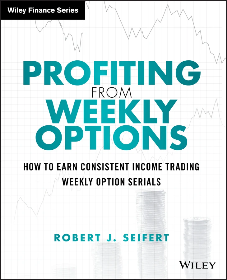 Profiting from Weekly Options: How to Earn Consistent Income Trading Weekly Option Serials (Wiley Trading) book cover by Robert J. Seifert