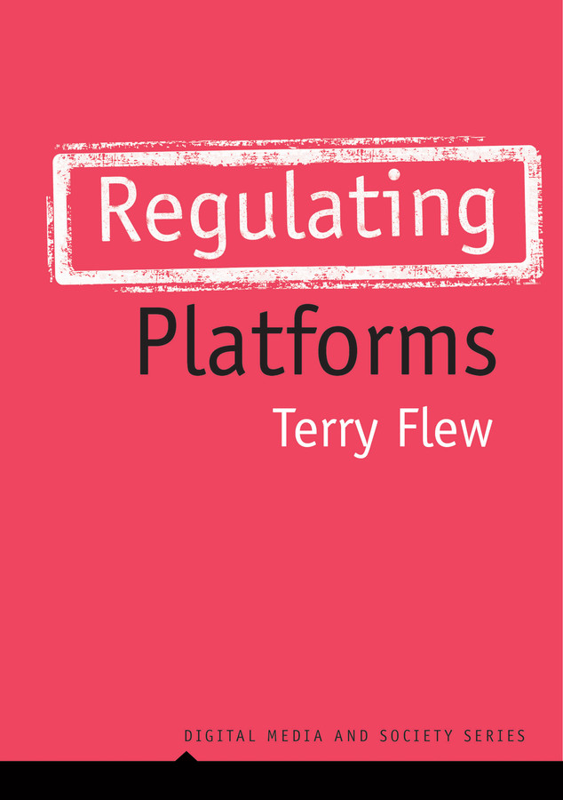 Regulating Platforms (Digital Media and Society) book cover by Terry Flew