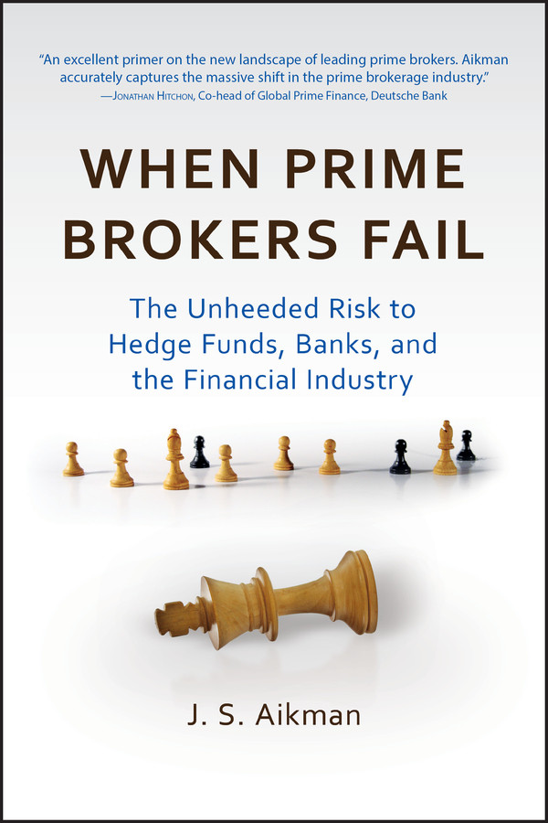 When Prime Brokers Fail: The Unheeded Risk to Hedge Funds, Banks, and the Financial Industry (Bloomberg) book cover by J. S. Aikman