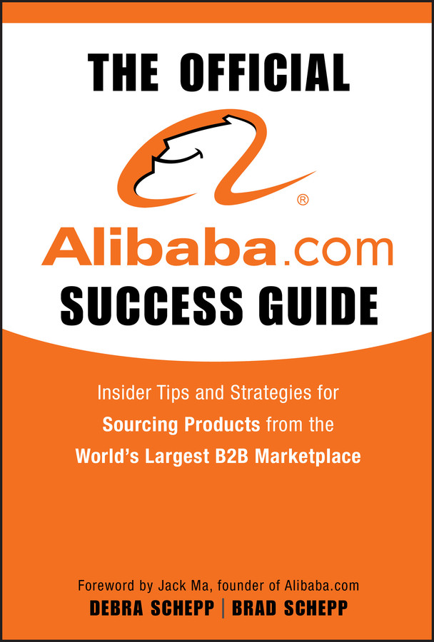 The Official Alibaba.com Success Guide: Insider Tips and Strategies for Sourcing Products from the World's Largest B2B Marketplace book cover by Brad Schepp, Debra Schepp
