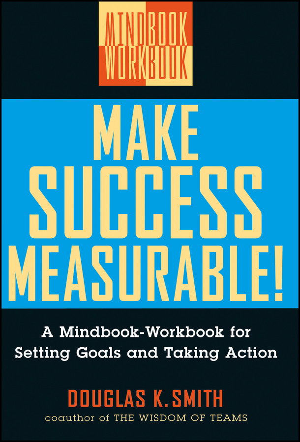 Make Success Measurable!: A Mindbook-Workbook for Setting Goals and Taking Action book cover by Douglas K. Smith