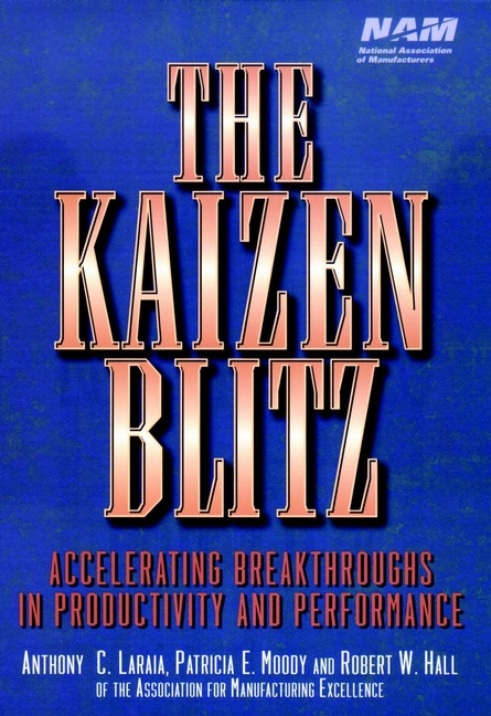 The Kaizen Blitz: Accelerating Breakthroughs in Productivity and Performance book cover by Anthony C. Laraia, Patricia E. Moody, Robert W. Hall