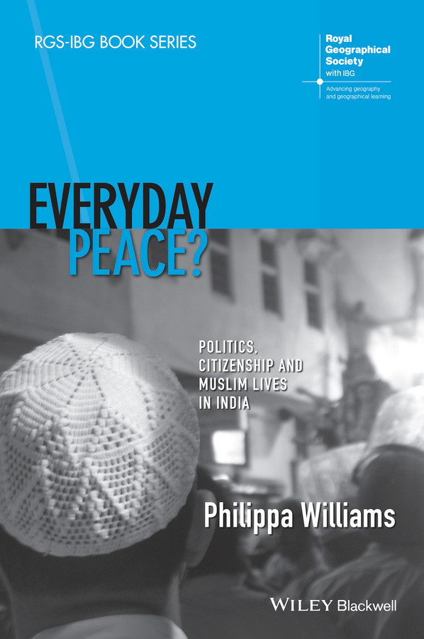 Everyday Peace?: Politics, Citizenship and Muslim Lives in India (RGS-IBG Book Series) book cover by Philippa Williams