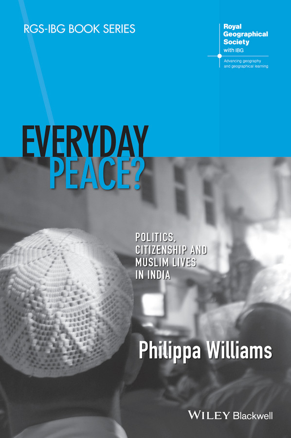 Everyday Peace?: Politics, Citizenship and Muslim Lives in India (RGS-IBG Book Series) book cover by Philippa Williams