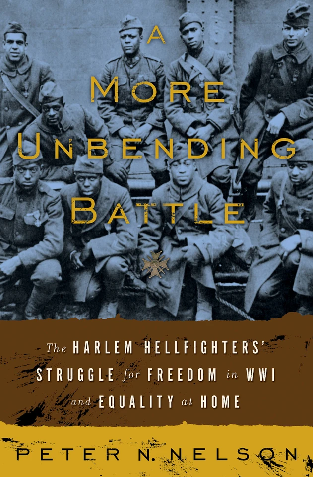 A More Unbending Battle: The Harlem Hellfighter's Struggle for Freedom in WWI and Equality at Home book cover by Peter Nelson
